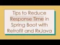 Tips to Reduce Response Time in Spring Boot with Retrofit and RxJava