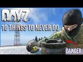 10 Things to NEVER DO that DayZ Player NEED to Know