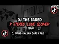 Lagu DJ THE FADED X STEREO LOVE SLOWED SOUND 𝙴𝙿𝙰𝙼 𝙴𝚂𝚃𝙴𝚃𝙾𝙳🌀 VIRAL TIK TOK TERBARU 2024 !!!