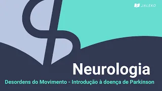 Neurologia: Desordens do Movimento - Introdução à doença de Parkinson