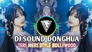 dj sound donghua teri meri style bollywood full bass dj viral tiktok terbaru 2026