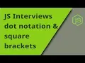 JS Interview - dot notation vs square brackets