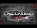 Download Lagu DJ ISABELLA BOOTLEG MENGKANE SELOW GELOW SOUND @ellanfvnky