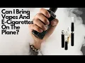 The TSA Rules Every Vaper Should Know