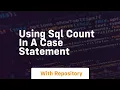 using sql count in a case statement