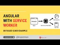 Service Worker in JavaScript Service Worker in Angular Service Workers Explained