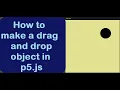 12 Make a draggable object or drag and drop object in p5 js