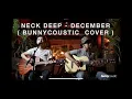 Download Lagu December - Neck Deep ( Bunnycoustic Cover )