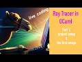 Live coding a ray tracer in OCaml Part 1 project setup and the first image