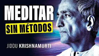 Jiddu Krishnamurti: True Meditation without Name or Method