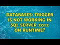 Databases Trigger is not working in SQL Server 2012 on runtime