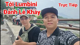 Đổ bộ Lumbini Nepal đảnh lễ khầy minh tẹo 