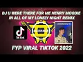 DJ U WERE THERE FOR ME HENRY MOODIE IN ALL OF MY LONELY NIGHT REMIX