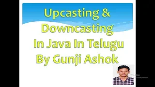 Upcasting Downcasting In Java In Telugu By Gunji Ashok