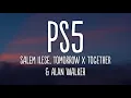 Lagu PS5 - Salem ilese, TOMORROW X TOGETHER \u0026 Alan Walker (Lyrics)