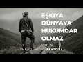 Lagu Eşkıya Dünyaya Hükümdar Olmaz | Anadolu Manifestosu