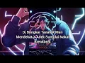 Lagu Dj Bongkar Tanah X Mari Mendekat X Adek Sumulai Nakal Breakbeat