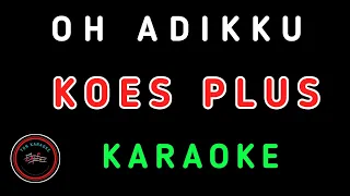 Download OH ADIK KU - KOES PLUS KARAOKE, LYRIC MP3
