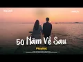 Lagu 50 Năm Về Sau, Phòng Em Tôi Đã Từng Nằm - Nguyện Cầu Đến 50 Năm Về Sau - BXH Nhạc Trẻ Ballad Việt