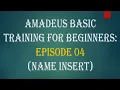 Amadeus Basic Training for Beginners Ep 04 Name Insert