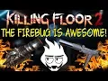 Killing Floor 2 THE NEW FIREBUG WEAPONS ARE REALLY GOOD - Firebug Public Game