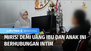 miris demi uang ibu dan anak ini berhubungan intim liputan 6 bandung