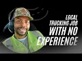 LOCAL TRUCKING JOB WITH NO EXPERIENCE