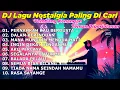 Lagu DJ REMIX NOSTALGIA TERBARU 2026 - Lagu Kenangan Lawas Terpopuler Buat Kerja Pernahkah Kau Berdusta