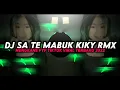 Download Lagu DJ SA TE MABUK BY KIKY RMX DJ TIKTOK VIRAL 2022 SA TE MABUK KANE KEUN TERBARU