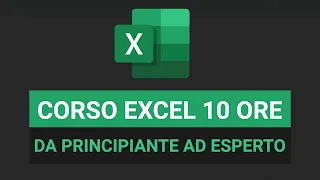 Corso Excel da PRINCIPIANTE ad ESPERTO in 10 ore - Excel Tutorial Italiano 2025