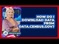 How Do I Download Data From Data census gov