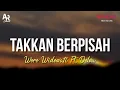 Download Lagu Takkan Berpisah - Woro Widowati Ft. Delva (LIRIK)