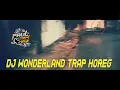 Download Lagu DJ WONDERLAND TRAP HOREG | PAUL CANS