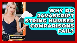 Why Do JavaScript String Number Comparisons Fail - JavaScript Toolkit