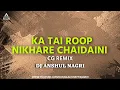 Download Lagu Ka Tai Rup Nikhare Chandaini Remix 2022 | Dj Anshul Nagri | Ka Tai Rup Nikhare Chandaini Dj Song