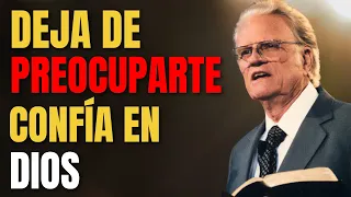 ¡DEJA DE PREOCUPARTE! Confía en DIOS | Billy Graham