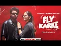 Download Lagu Rehan Awan, Pranjal Dahiya, Sabba, Jasmeen Akhtar - Fly Karke (Official Music Video)