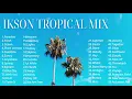 Download Lagu Ikson Tropical Mix - 2017~2021 🌴