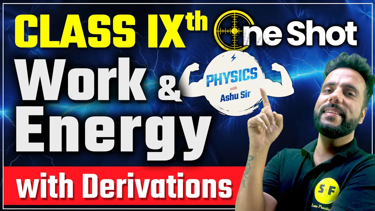 Work & Energy One Shot with Derivation Physics | Class 9th Science NCERT with Ashu Sir