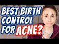 Best BIRTH CONTROL for HORMONAL ACNE Dr Dray