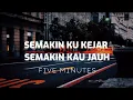 Download Lagu SEMAKIN KU KEJAR SEMAKIN KAU JAUH - FIVE MINUTES ( LIRIK )