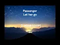Passenger - Let her go 1 HOUR LOOP