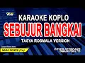 Download Lagu SEBUJUR BANGKAI KARAOKE KOPLO (VERSI TASYA ROSMALA) CIPT: H RHOMA IRAMA