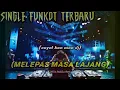 Download Lagu SINGLE FUNKOT.REMIX( MELEPAS MASA LAJANG)