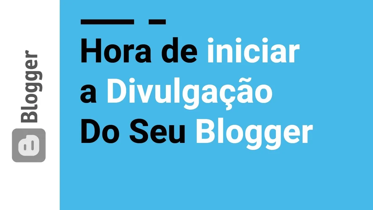 40 - Hora de Divulgar seu Blogspot