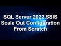 SQL Server 2022 SSIS Scale Out Configuration From Scratch