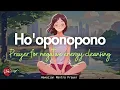 Download Lagu QUICK HO'OPONOPONO PRAYER FOR DEEP HEALING \u0026 CLEAR ALL BLOCKAGES (432HZ)
