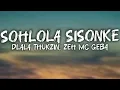 Dlala Thukzin - Sohlala Sisonke (Official Lyrics Video) Zeh MC Geba