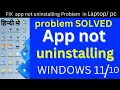 App is not being uninstalled on laptop App is not being uninstalled on PC App uninstall probl