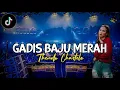 Download Lagu YANG LAGI RAME‼️GADIS BAJU MERAH (FULL BASS) THENDO CHASTELO REMIX 2022‼️